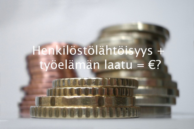 Henkilöstölähtöisyys + työelämänlaatu = €?