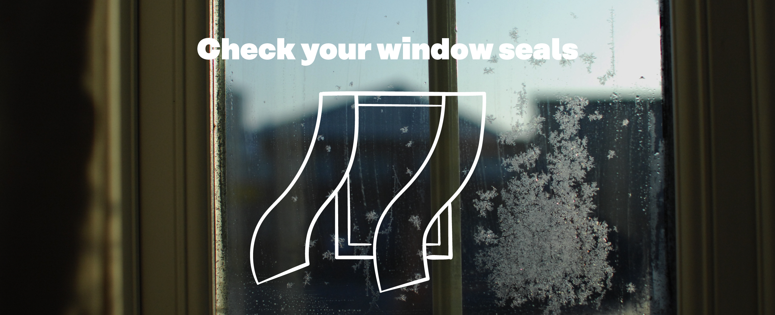 Check your window seals