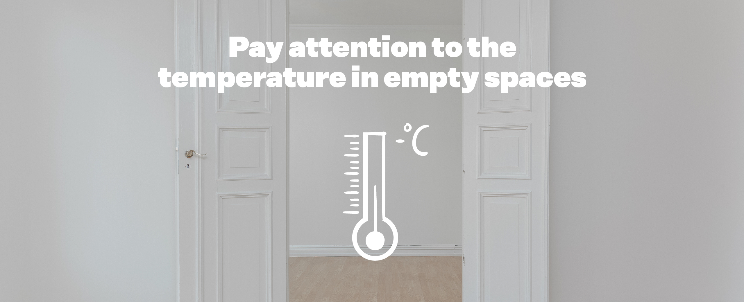 Pay attention to the temperature in empty spaces