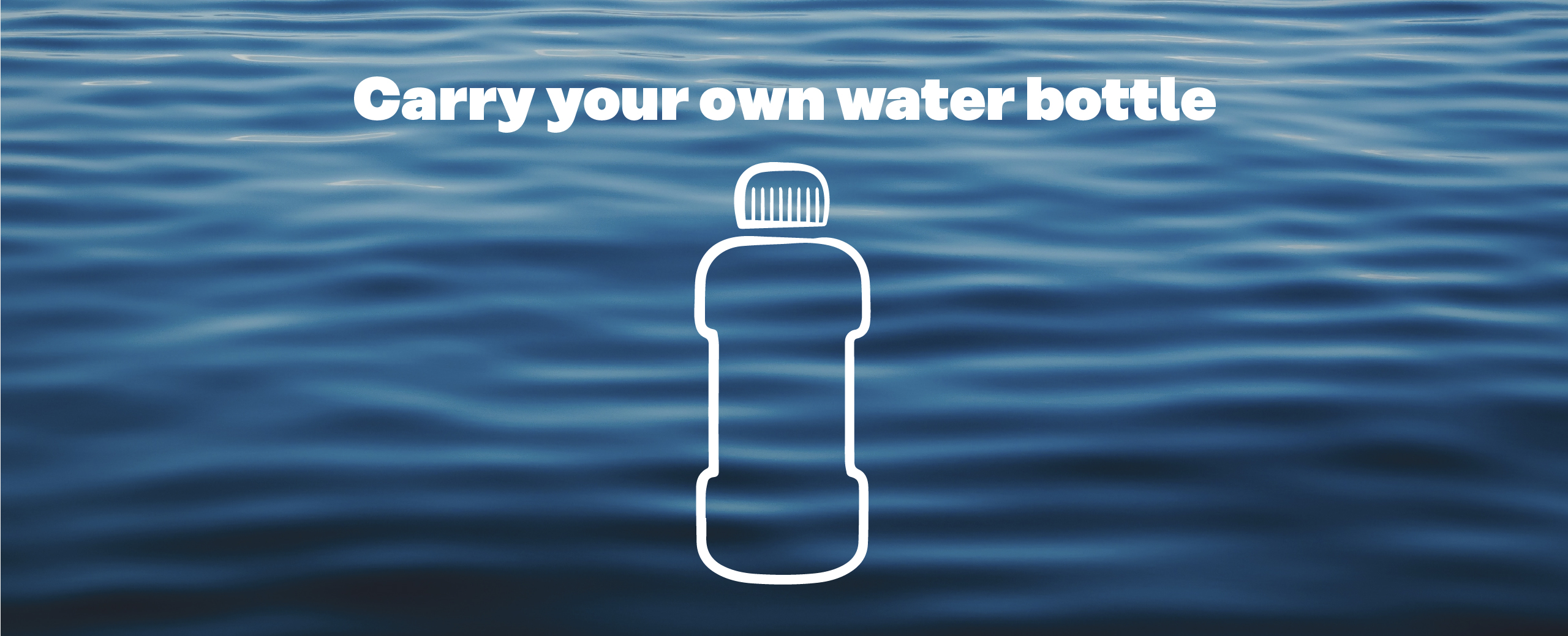 Carry your own water bottle