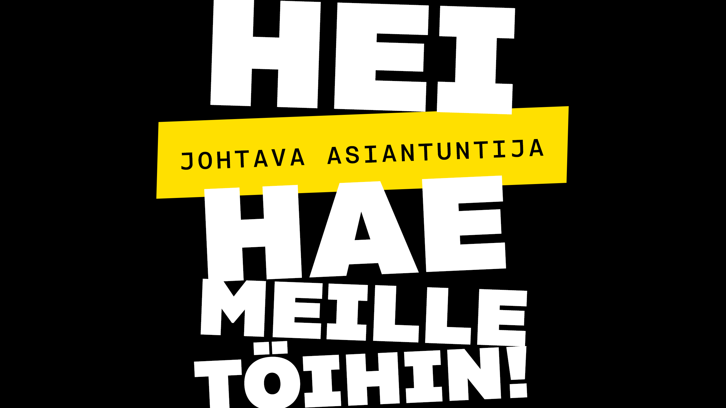 Hei johtava asiantuntuja, hae meille töihin!