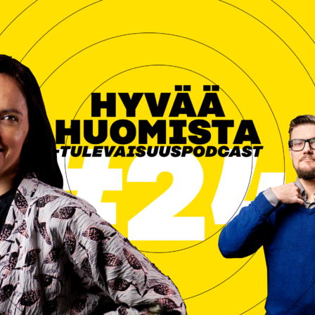 Hyvää huomista -tulevaisuuspodcastin 24. jakso. Jakson juontajat Johanna Kippo ja Jukka Vahti.