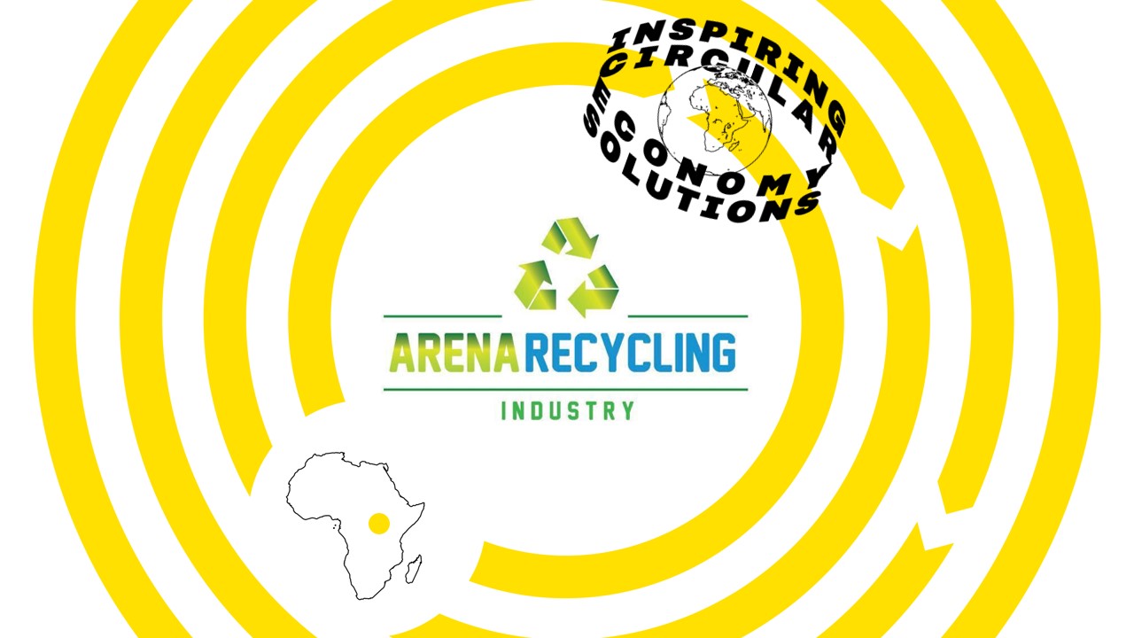 Arena Recycling Industry is a inspiring circular economy solution from Africa.