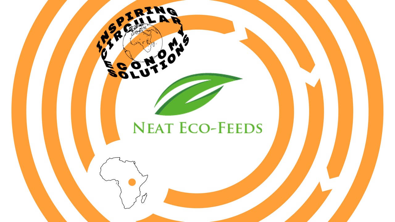 Neat Eco-Feeds is a inspiring circular economy solution from Africa.